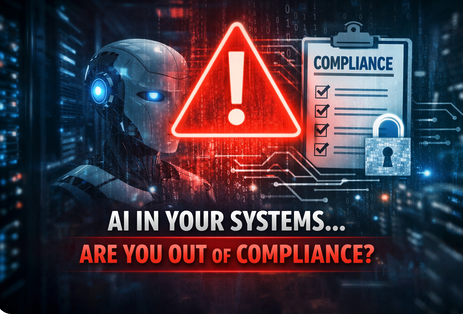 AI is Already in Your Systems—and You May Be Out of Compliance